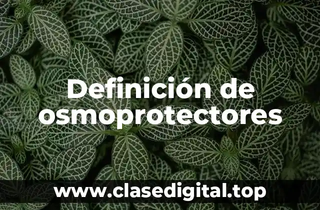 Definición de osmoprotectores