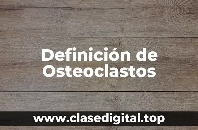 Definición de Osteoclastos