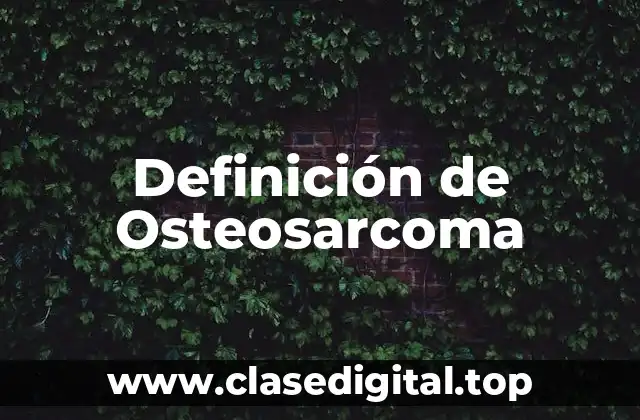 Definición de Osteosarcoma