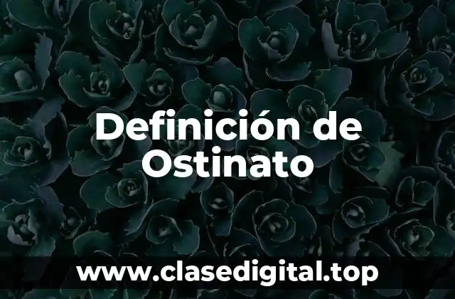 Definición de Ostinato