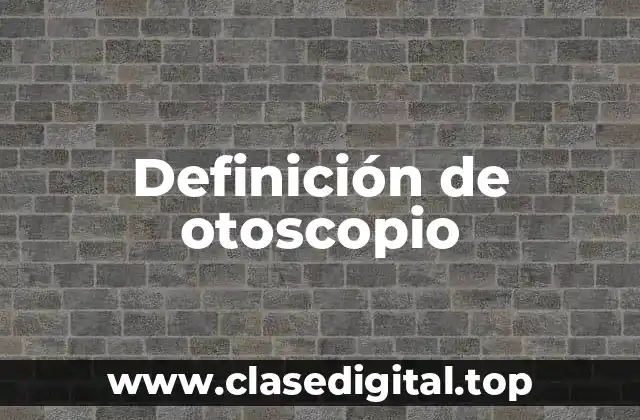 Definición de otoscopio