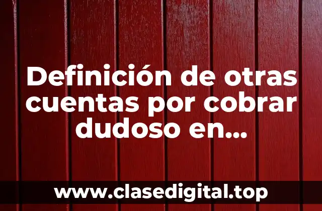 Definición de otras cuentas por cobrar dudoso en contabilidad