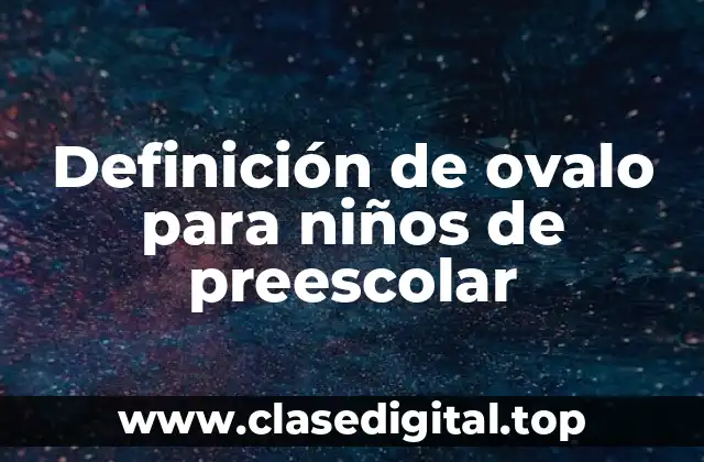 Definición de ovalo para niños de preescolar