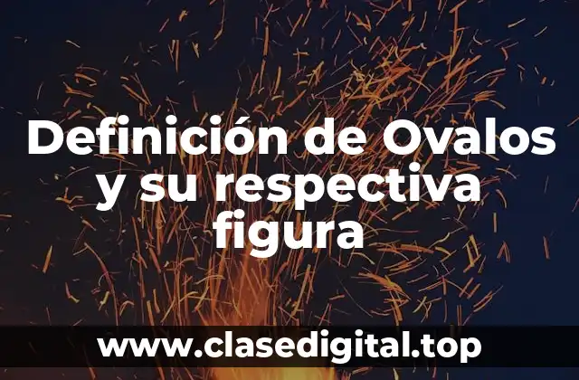 Definición de Ovalos y su respectiva figura