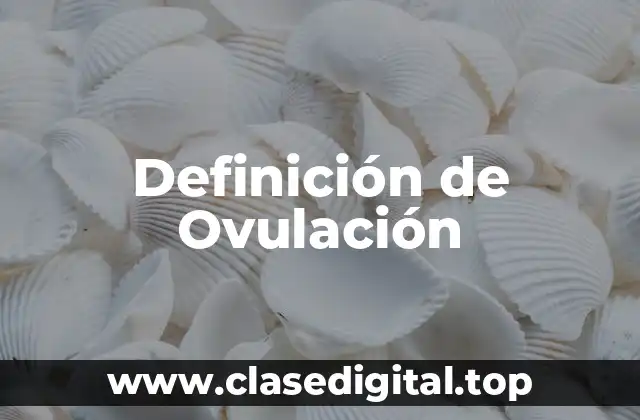 Definición de Ovulación