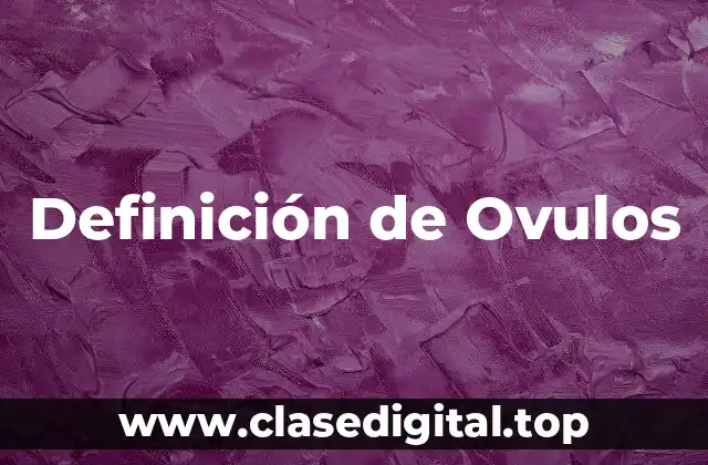 Definición de Ovulos
