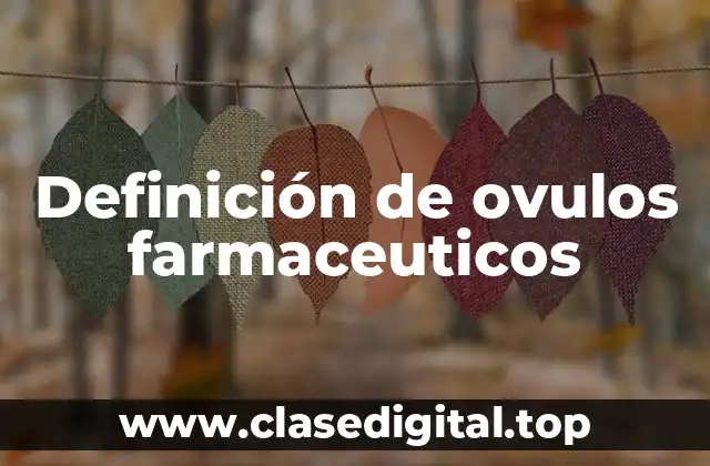 Definición de ovulos farmaceuticos
