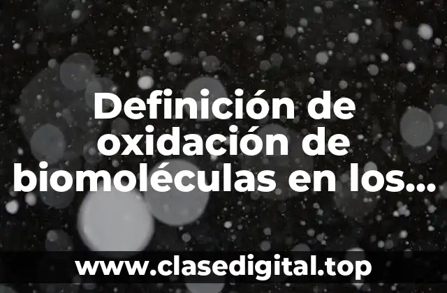 Definición de oxidación de biomoléculas en los seres vivos