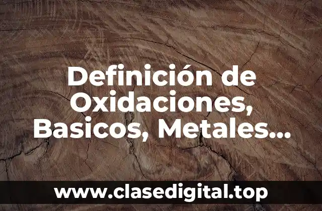 Definición de Oxidaciones, Basicos, Metales, Iones, Fósforos y Ácidos en Química