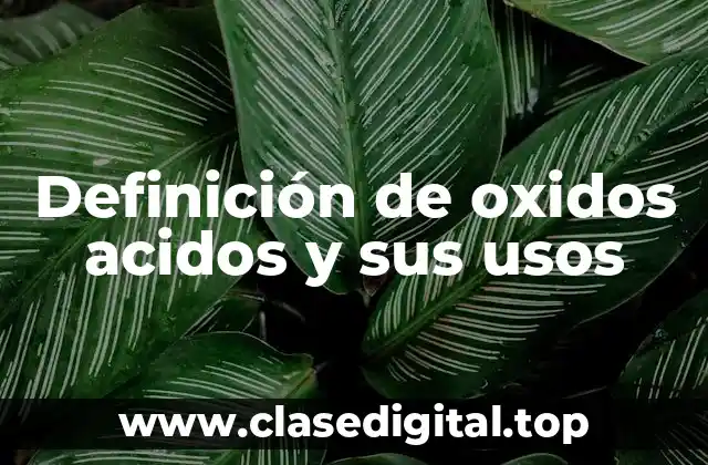 Definición de oxidos acidos y sus usos