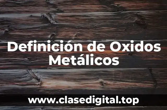 Definición Técnica de Oxido Metálico