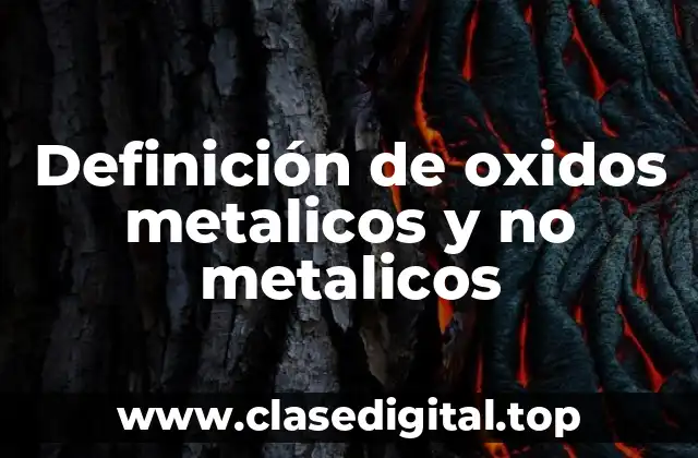 Definición de oxidos metalicos y no metalicos