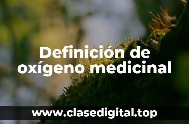 Definición de oxígeno medicinal