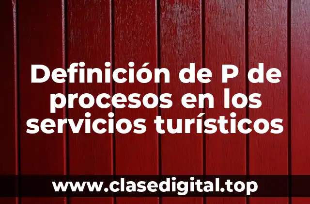 Definición de P de procesos en los servicios turísticos