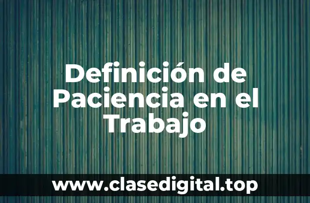 Definición de Paciencia en el Trabajo