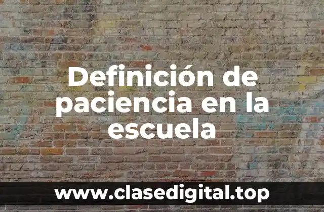 Definición de paciencia en la escuela