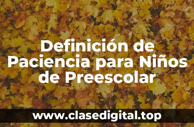 Definición de Paciencia para Niños de Preescolar
