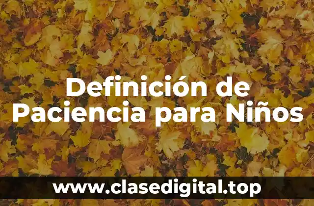 Definición Técnica de Paciencia para Niños