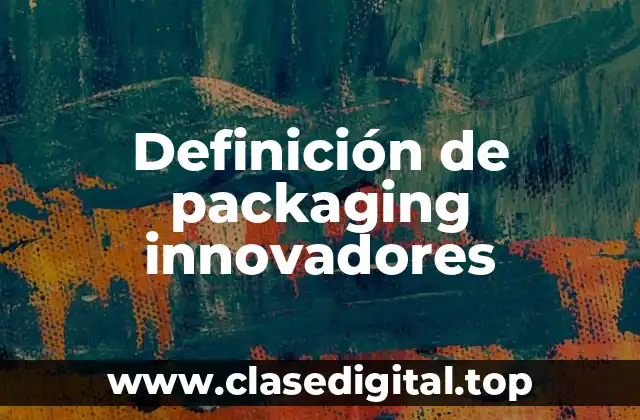 Definición de packaging innovadores