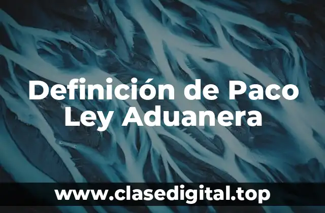 Definición de Paco Ley Aduanera