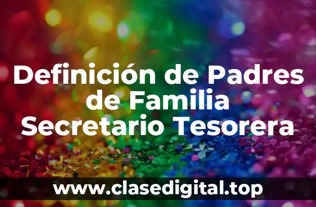 Definición de Padres de Familia Secretario Tesorera