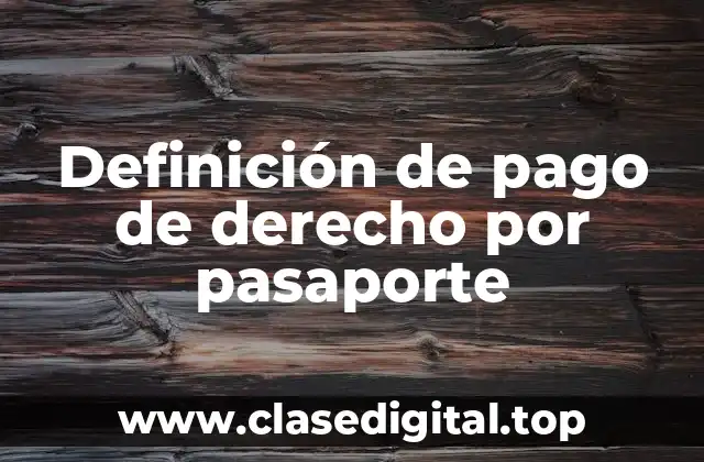 Definición de pago de derecho por pasaporte