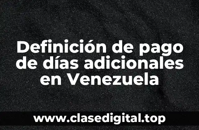 Definición de pago de días adicionales en Venezuela