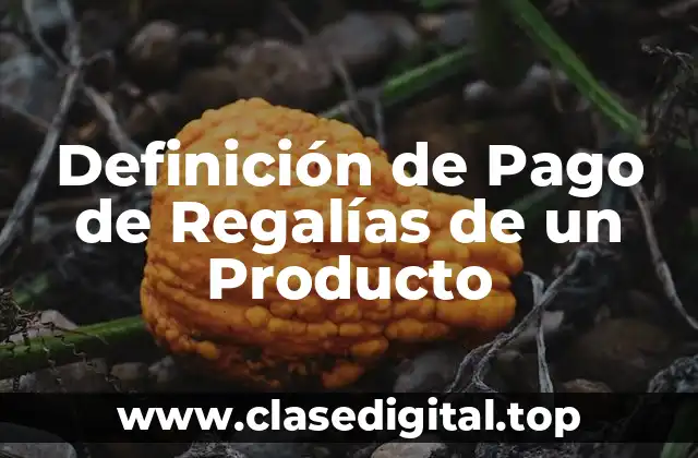 Definición de Pago de Regalías de un Producto