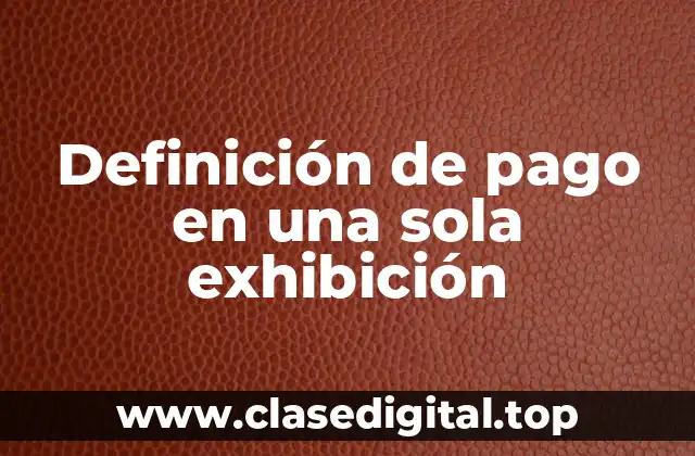 Definición de pago en una sola exhibición