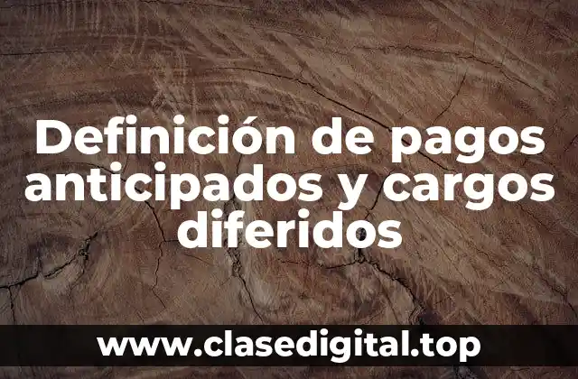 Definición de pagos anticipados y cargos diferidos