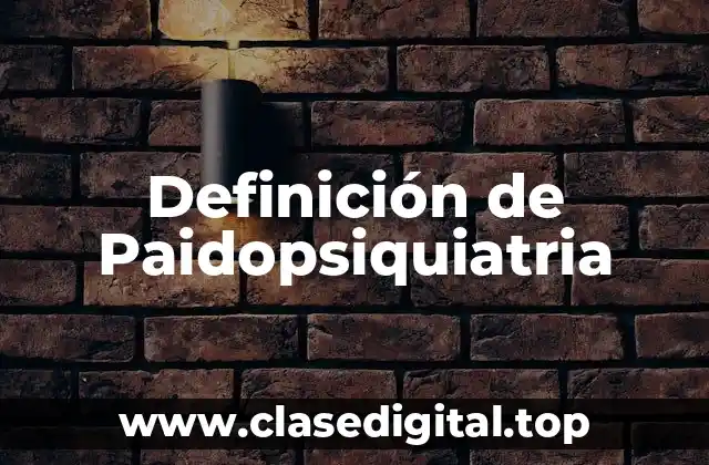 Definición de Paidopsiquiatria