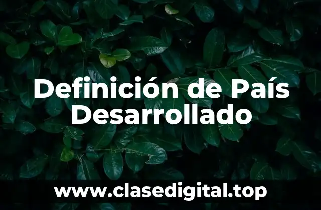 Definición de País Desarrollado
