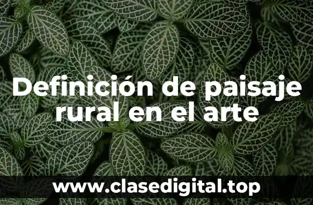 Definición de paisaje rural en el arte