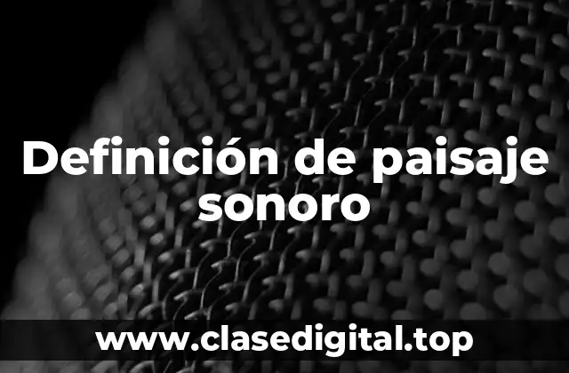 Definición de paisaje sonoro