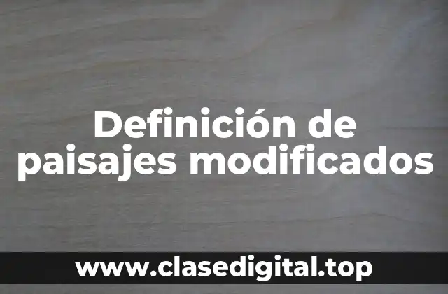 Ejemplos de paisajes modificados