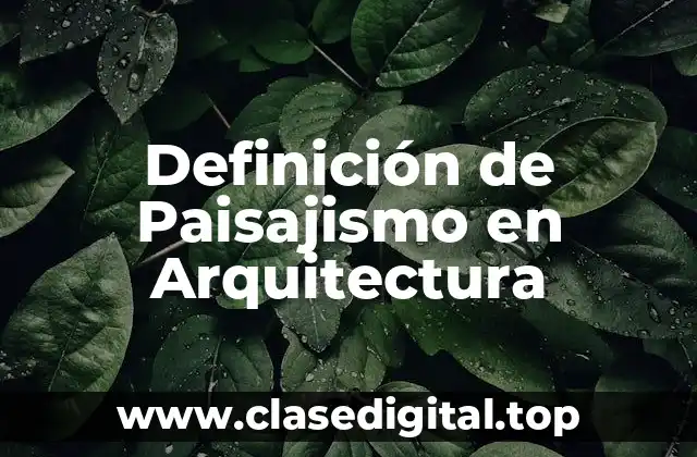 Definición de Paisajismo en Arquitectura