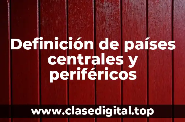 Definición de países centrales y periféricos