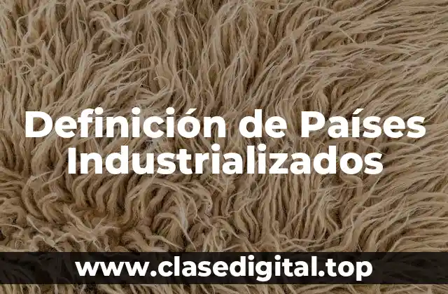 Definición de Países Industrializados