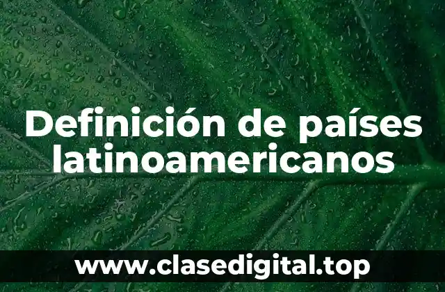Definición de países latinoamericanos