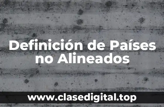 Definición de Países no Alineados