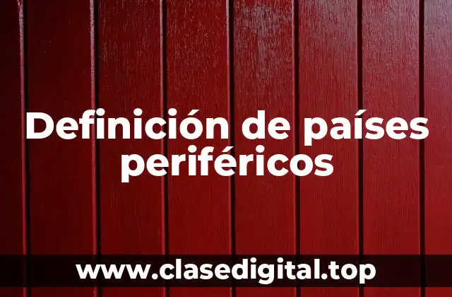 Definición de países periféricos