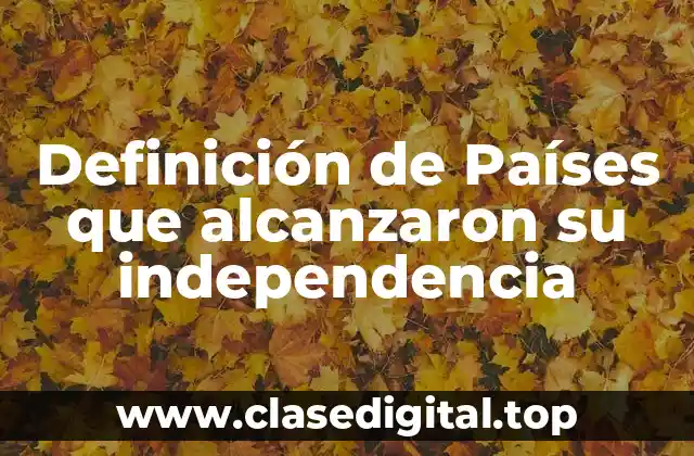 Definición de Países que alcanzaron su independencia