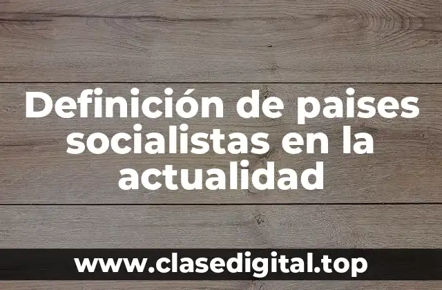 Definición de paises socialistas en la actualidad