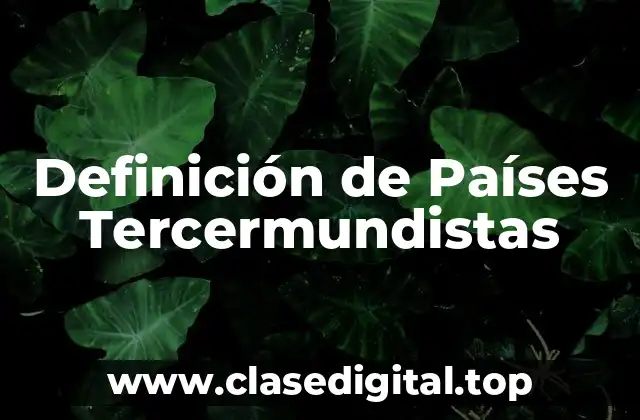 Definición técnica de Países Tercermundistas