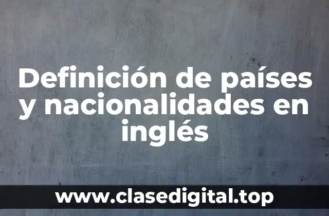Definición de países y nacionalidades en inglés