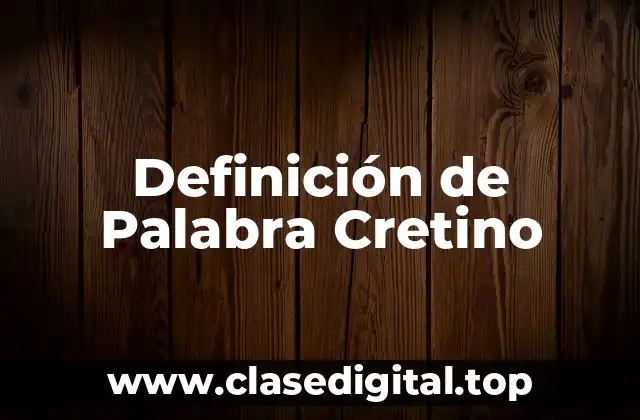 Definición de Palabra Cretino