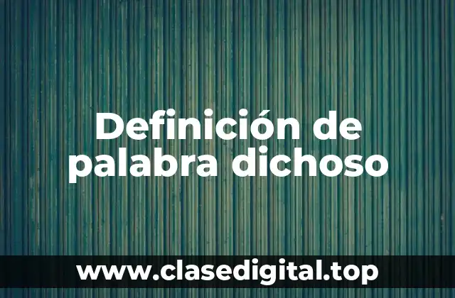 Definición de palabra dichoso