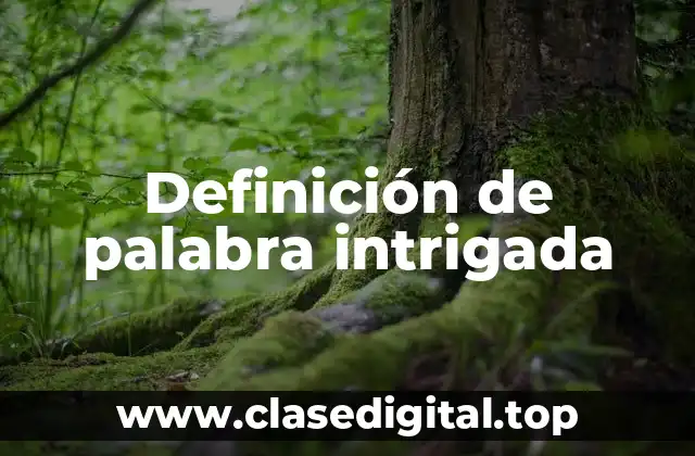 Definición de palabra intrigada
