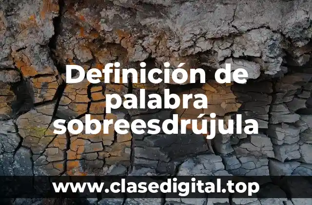 Definición de palabra sobreesdrújula