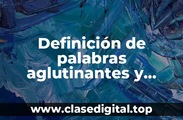 Definición de palabras aglutinantes y monosilabicas de gallica o questia